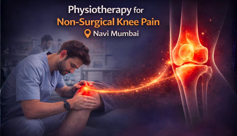 Non-Surgical Knee Pain Treatment in Navi Mumbai: What Works Best