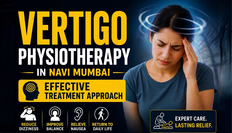 Vertigo Physiotherapy in Navi Mumbai: Effective Treatment Approach