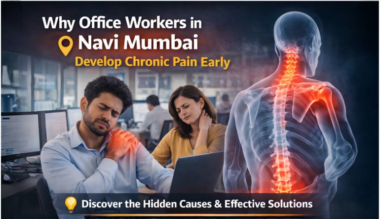 Why Office Workers in Navi Mumbai Develop Chronic Pain Early
